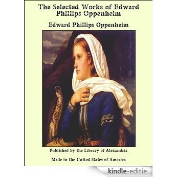 The Selected Works of Edward Phillips Oppenheim [Kindle-editie]