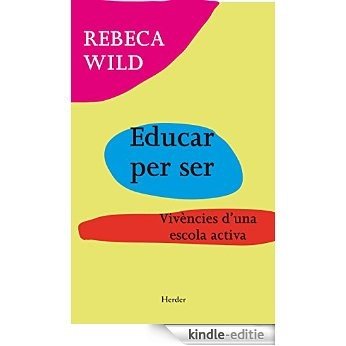 Educar per ser: Vivències d'una escola activa (Catalan Edition) [Kindle-editie]