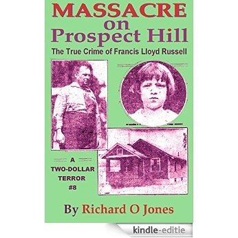 Massacre on Prospect Hill: The True Crime of Francis Lloyd Russell (A Two-Dollar Terror Book 8) (English Edition) [Kindle-editie]