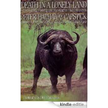 Death in a Lonely Land: More Hunting, Fishing, and Shooting on Five Continents [Kindle-editie]