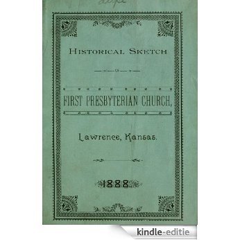History of First Presbyterian Church of Lawrence, Kansas, 1888 (English Edition) [Kindle-editie]