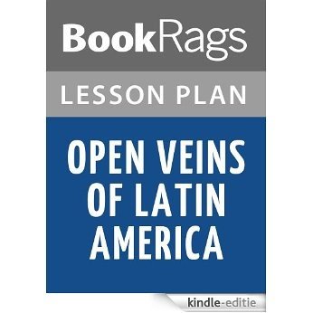 Open Veins of Latin America: Five Centuries of the Pillage of a Continent Lesson Plans (English Edition) [Kindle-editie]