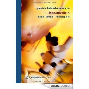 Labormedizin: Klinik - Praxis - Fallbeispiele: Klinik - Praxis - Fallbeispiele [Kindle-editie]