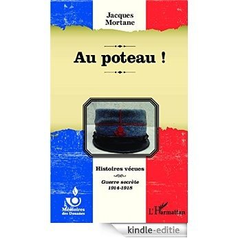 Au poteau !: Histoires vécues - Guerre secrète 1914-1918 (Mémoires des Douanes) [Kindle-editie]