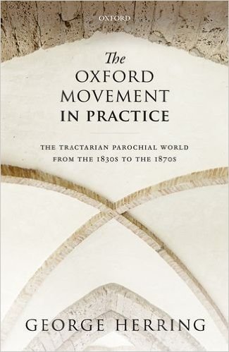 The Oxford Movement in Practice: The Tractarian Parochial Worlds from the 1830s to the 1870s