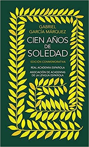 Cien Años de Soledad. Edición Conmemorativa de la Rae / One Hundred Years of Sol Itude. Conmemorative Edition