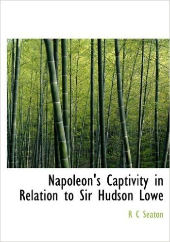 Napoleon's Captivity in Relation to Sir Hudson Lowe