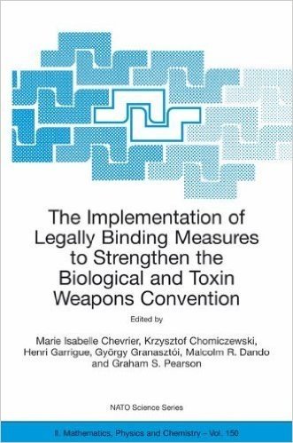 The Implementation of Legally Binding Measures to Strengthen the Biological and Toxin Weapons Convention: Proceedings of the NATO Advanced Study Institute, ... Hungary, 2001 (Nato Science Series II:)