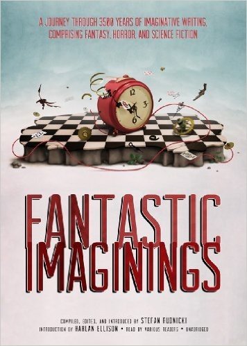 Fantastic Imaginings: A Journey Through 3500 Years of Imaginative Writing, Comprising Fantasy, Horror, and Science Fiction