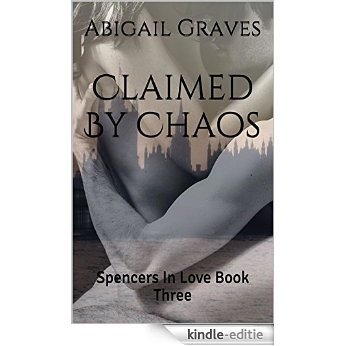 Claimed By Chaos: Spencers In Love Book Three (English Edition) [Kindle-editie]