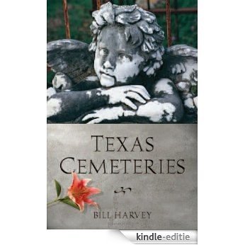 Texas Cemeteries: The Resting Places of Famous, Infamous, and Just Plain Interesting Texans (Clifton and Shirley Caldwell Texas Heritage Series) [Kindle-editie]