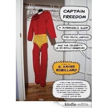 Captain Freedom: A Superhero's Quest for Truth, Justice, and the Celebrity He So Richly Deserves [Kindle-editie]