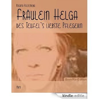 Fräulein Helga: des Teufel`s liebste Pflegerin (German Edition) [Kindle-editie]