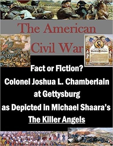 Fact or Fiction? Colonel Joshua L. Chamberlain at Gettysburg as Depicted in Michael Shaara's "The Killer Angels"