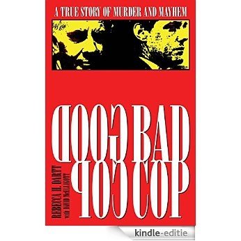 Good Cop/Bad Cop: The True Story of Murder and Mayhem [Kindle-editie]