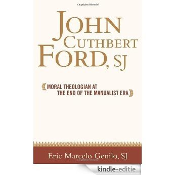 John Cuthbert Ford, SJ: Moral Theologian at the End of the Manualist Era (Moral Traditions series) (Moral Trad Moral Arg) [Kindle-editie] beoordelingen