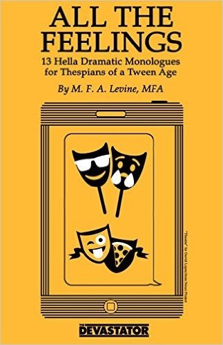 All the Feelings: 13 Hella Dramatic Monologues for Thespians of a Tween Age
