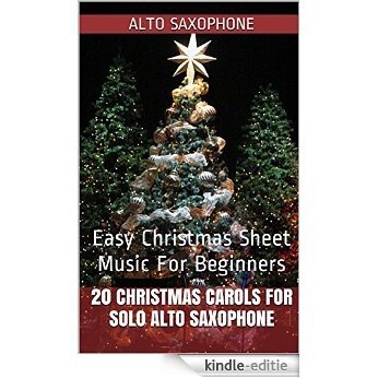 20 Christmas Carols For Solo Alto Saxophone Book 1: Easy Christmas Sheet Music For Beginners (English Edition) [Kindle-editie]