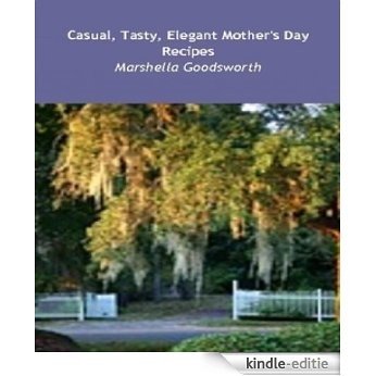 Casual, Tasty, Elegant Mother's Day Recipes (English Edition) [Kindle-editie]