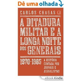 A ditadura militar e a longa noite dos generais: 1970-1985 [eBook Kindle]