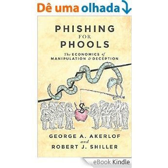 Phishing for Phools: The Economics of Manipulation and Deception [eBook Kindle]