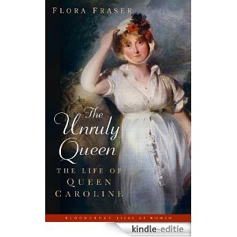 The Unruly Queen: The Life of Queen Caroline [Kindle-editie] beoordelingen