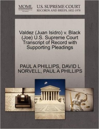Valdez (Juan Isidro) V. Black (Joe) U.S. Supreme Court Transcript of Record with Supporting Pleadings