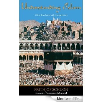 Understanding Islam: A New Translation with Selected Letters (Writings of Frithjof Schuon) [Kindle-editie]