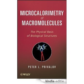 Microcalorimetry of Macromolecules: The Physical Basis of Biological Structures [Kindle-editie]