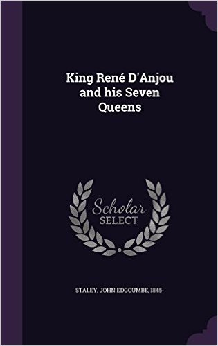 King Rene D'Anjou and His Seven Queens