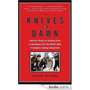 Knives at Dawn: America's Quest for Culinary Glory at the Legendary Bocuse d'Or Competition (English Edition) [Kindle-editie]