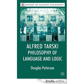 Alfred Tarski: Philosophy of Language and Logic (History of Analytic Philosophy) [Kindle-editie]