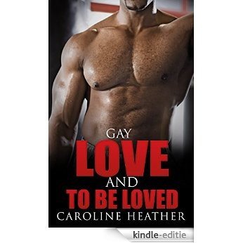 Gay: Love And To Be Loved (Gay Romance, Gay Fiction, Gay Love) (English Edition) [Kindle-editie]