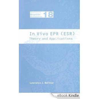 In Vivo EPR (ESR): Theory and Application (Biological Magnetic Resonance) [eBook Kindle]