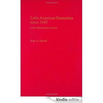 Latin American Dramatists since 1945: A Bio-Bibliographical Guide: A Bio-Bibliographic Guide (Bibliographies and Indexes in the Performing Arts) [Kindle-editie]