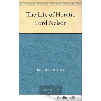 The Life of Horatio Lord Nelson (English Edition) [Kindle-editie]