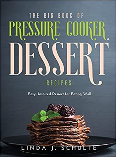 indir The Big Book of Pressure Cooker Dessert Recipes: Easy, Inspired Dessert for Eating Well