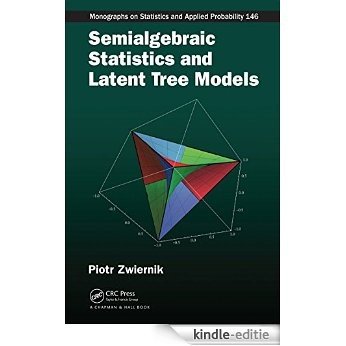 Semialgebraic Statistics and Latent Tree Models (Chapman & Hall/CRC Monographs on Statistics & Applied Probability) [Print Replica] [Kindle-editie]