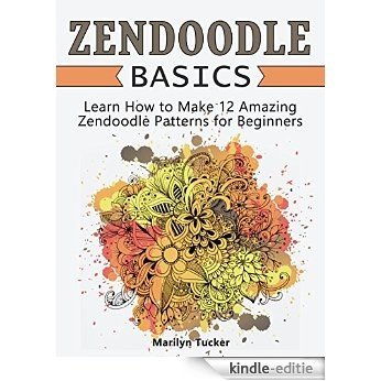 Zendoodle Basics: Learn How to Make 12 Amazing Zendoodle Patterns for Beginners (zendoodle, zendoodle art, zendoodle books) (English Edition) [Kindle-editie]