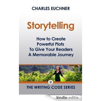 Storytelling: How to Create Powerful Plots To Give Your Readers a Memorable Journey (The Writing Code Series Book 2) (English Edition) [Kindle-editie]