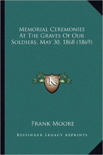 Memorial Ceremonies at the Graves of Our Soldiers, May 30, 1868 (1869)