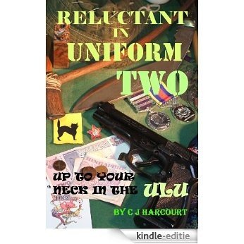 Reluctant in Uniform Two: Up to your neck in the ulu (English Edition) [Kindle-editie]