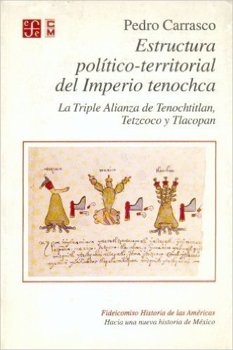 Estructura Politico-Territorial del Imperio Tenochca: La Triple Alianza de Tenochtitlan, Tetzcoco y Tlacopan