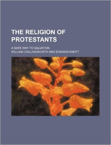 The Religion of Protestants; A Safe Way to Salvation