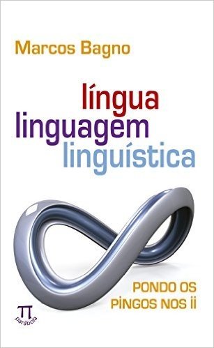 Língua, Linguagem, Linguística. Pondo os Pingos Nos - Volume II