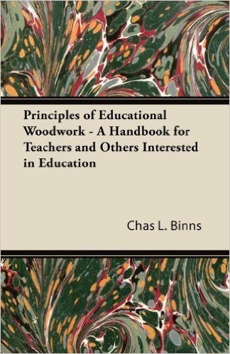 Principles of Educational Woodwork - A Handbook for Teachers and Others Interested in Education baixar