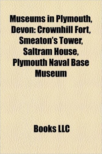 Museums in Plymouth, Devon: Crownhill Fort, Smeaton's Tower, Saltram House, Plymouth Naval Base Museum
