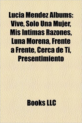 Lucia Mendez Albums: Vive, Solo Una Mujer, MIS Intimas Razones, Luna Morena, Frente a Frente, Cerca de Ti, Presentimiento