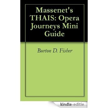 Massenet's THAIS: Opera Journeys Mini Guide (Opera Journeys Mini Guide Series) (English Edition) [Kindle-editie]