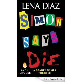 Simon Says Die (The Deadly Games) [Kindle-editie]
